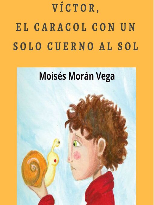 Title details for Víctor, el caracol con un solo cuerno al Sol by Moisés Morán Vega - Available